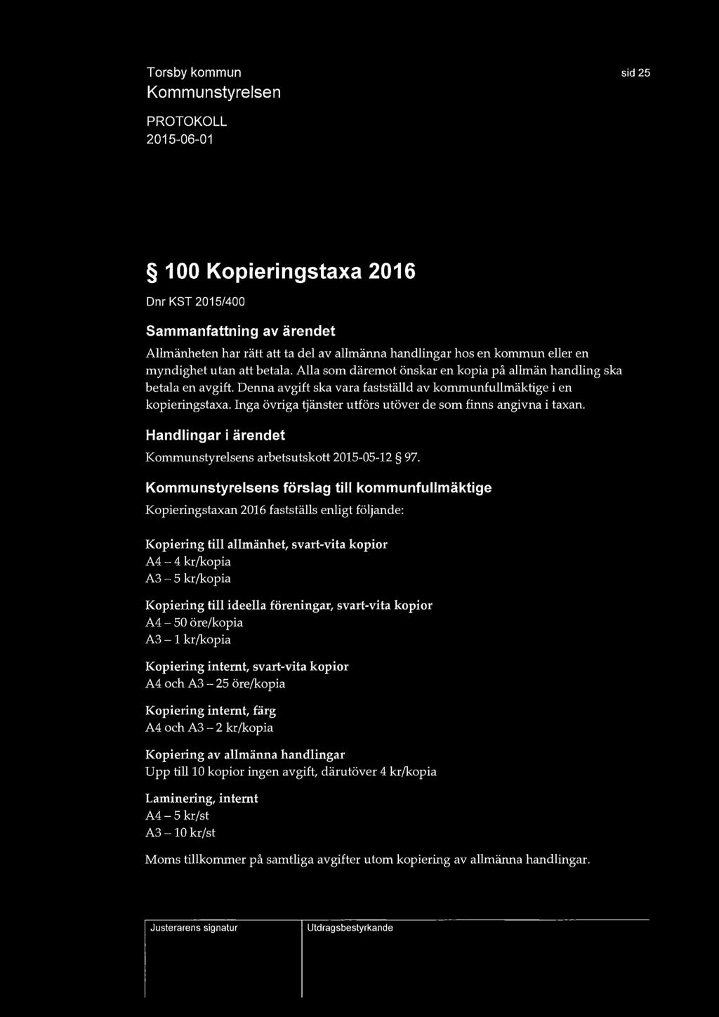 sid 25 100 Kopieringstaxa 2016 Dnr KST 2015/400 Allmänheten har rätt att ta del av allmänna handlingar hos en kommun eller en myndighet utan att betala.