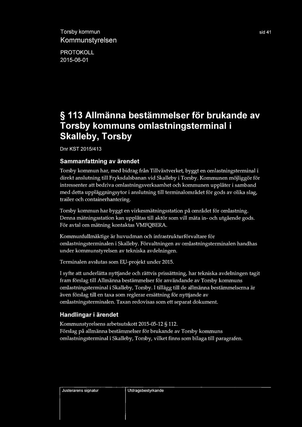 sid 41 113 Allmänna bestämmelser för brukande av Torsby kommuns omlastningsterminal i Skalleby, Torsby Dnr KST 2015/413 Torsby kommun har, med bidrag från Tillväxtverket, byggt en omlastningsterminal