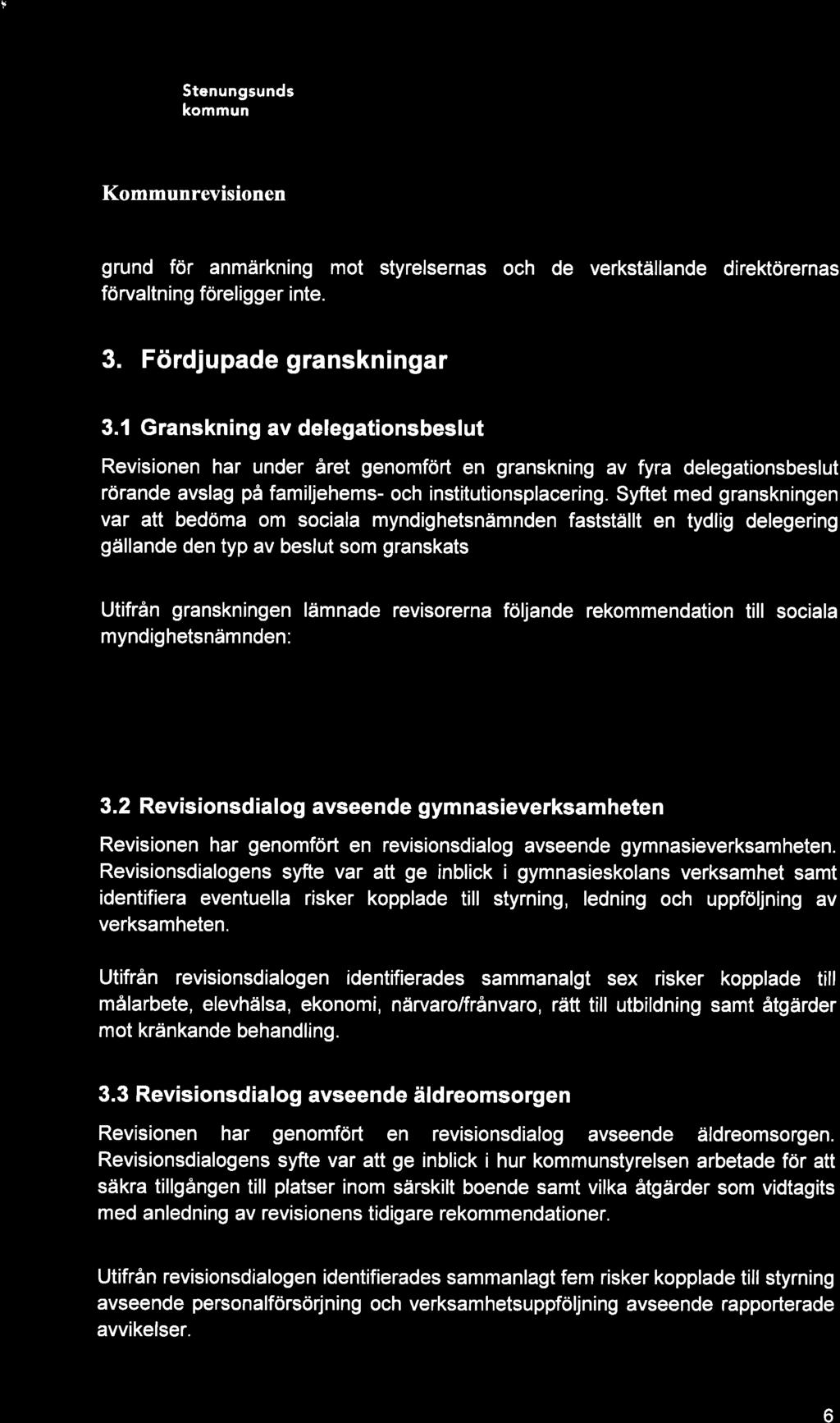 f ffit U Stenungsunds kommun Kommunrevisionen grund för anmärkning mot styrelsernas och de verkställande direktörernas förvaltning föreligger inte. 3. Fördjupade granskningar 3.