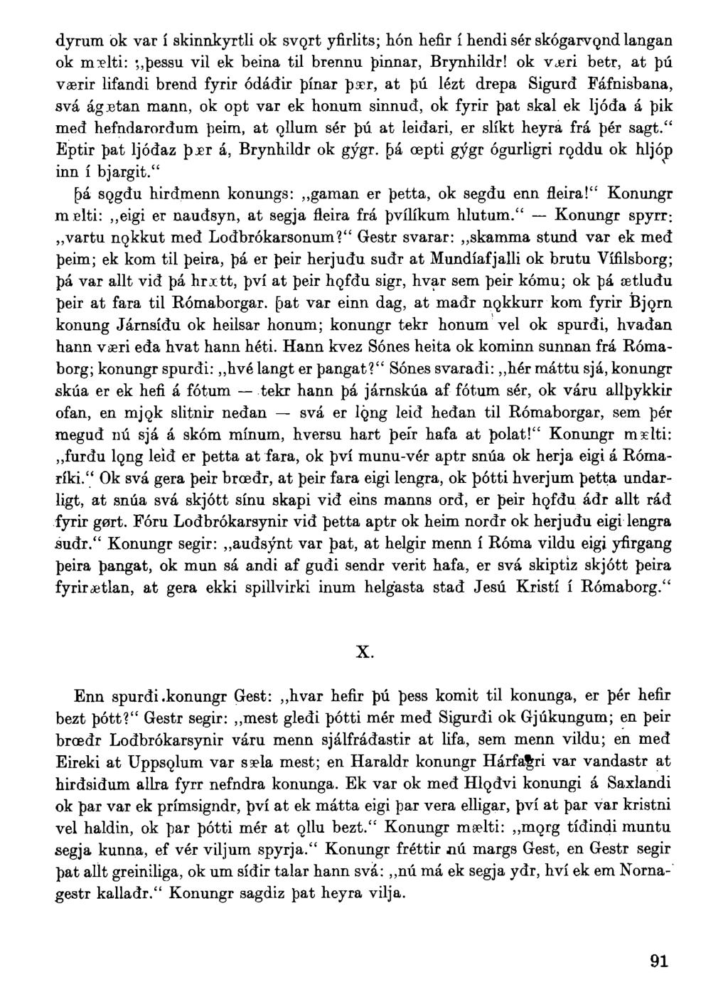 dyrum ok var i skinnkyrtli ok svqrt yfirlits; hon hefir i hendi ser skogarvgnd langan ok m^elti: ' pessu vil ek beina til brennu pinnar, Brynhildr!