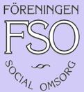 - Verksamhetsberättelse Föreningen Social Omsorg, FSO 2013-2014 Föreningen Social Omsorg Föreningen Social Omsorg, FSO, har under verksamhetsåret 2013 haft 1100 registrerade medlemmar.