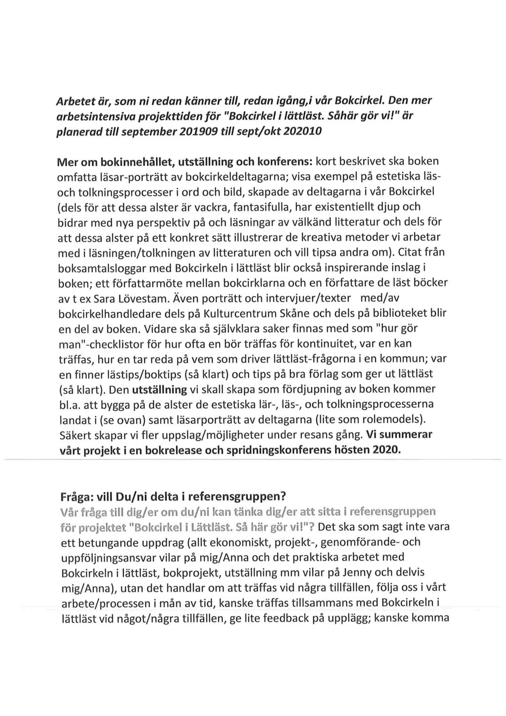 Arbetet är, som ni redan känner till, redan igång,i vår Bokcirkel. Den mer arbetsintensiva projekttiden för "Bokcirkel i lättläst.