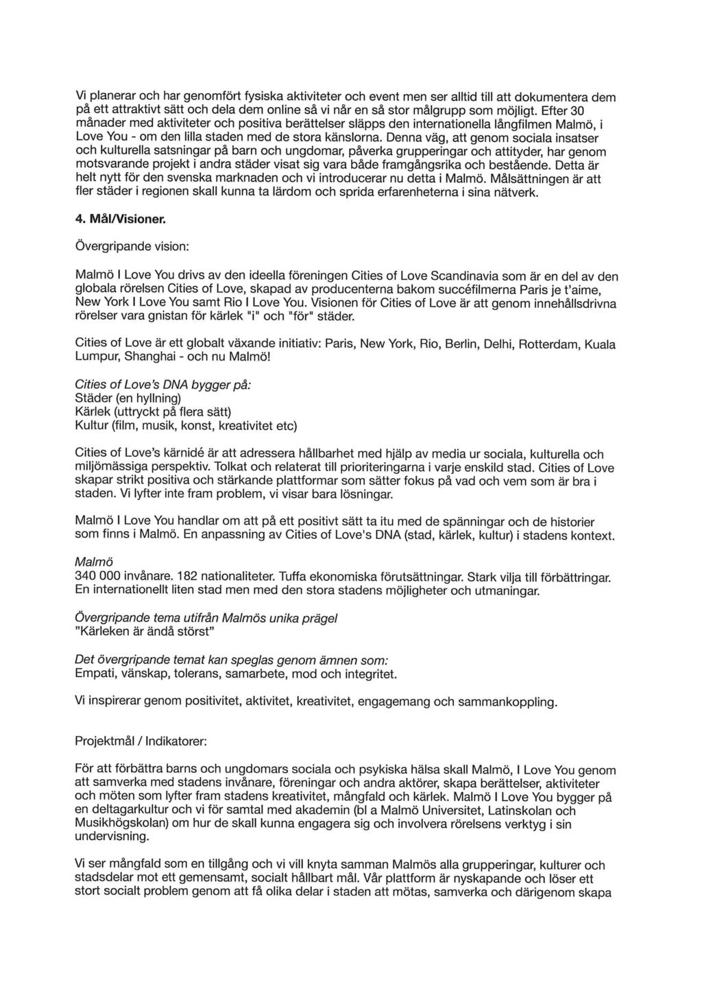 Vi planerar och har genomfört fysiska aktiviteter och event men ser alltid till att dokumentera dem på ett attraktivt sätt och dela dem online så vi når en så stor målgrupp som möjligt.
