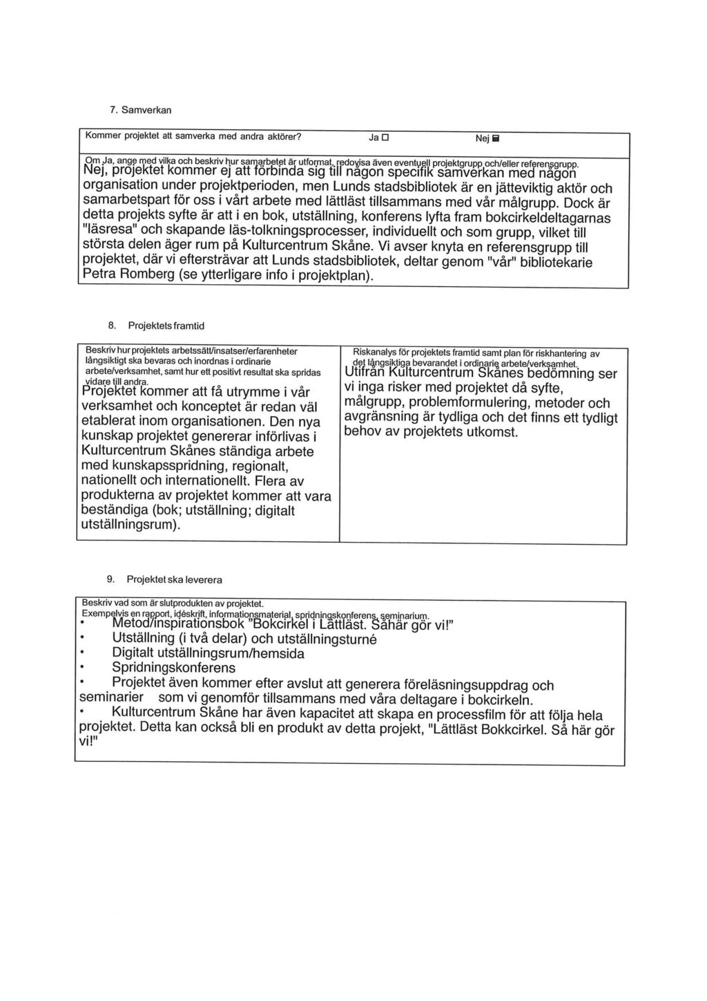 7. Samverkan k organisation under projektperioden, men Lunds stadsbibliotek är en jätteviktig aktör och samarbetspart oa---a-vutopait för ivi oss uoö i l vårt vai l arbete cuuele med riieu lättläst