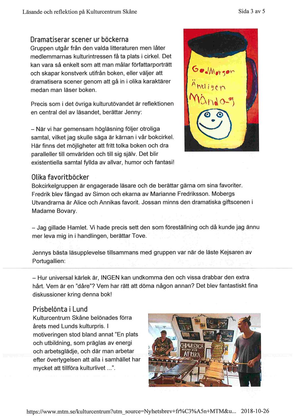 'q = Läsande och reflektion på Kulturcentrum Skåne Sida 3 av 5 Dramatiserar scener ur böckerna Gruppen utgår från den valda litteraturen men låter medlemmarnas kulturintressen få ta plats i cirkel.