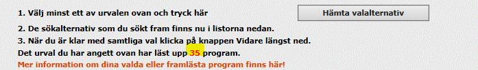 5. Ovanför valraderna finns texten Mer information om dina valda eller framlästa program finns här! Där hittar du länkar till gymnasieskolornas egna hemsidor, där du kan läsa mer om programmen. 6.