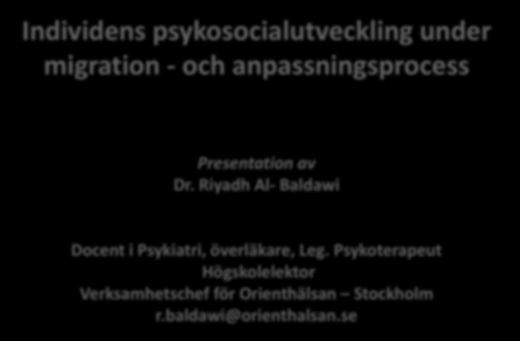 Individens psykosocialutveckling under migration - och anpassningsprocess Presentation av Dr.