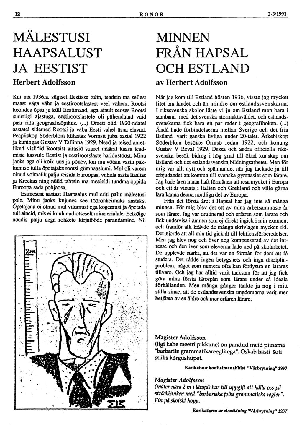 12 RONOR 2-3/1991 MÄLESTUSI HAAPSALUST JA EESTIST Herbert Adolfsson Kui ma 1936.a. sügisel Eestisse tulin, teadsin ma sellest maast väga vähe ja eestirootslastest veel vähem.