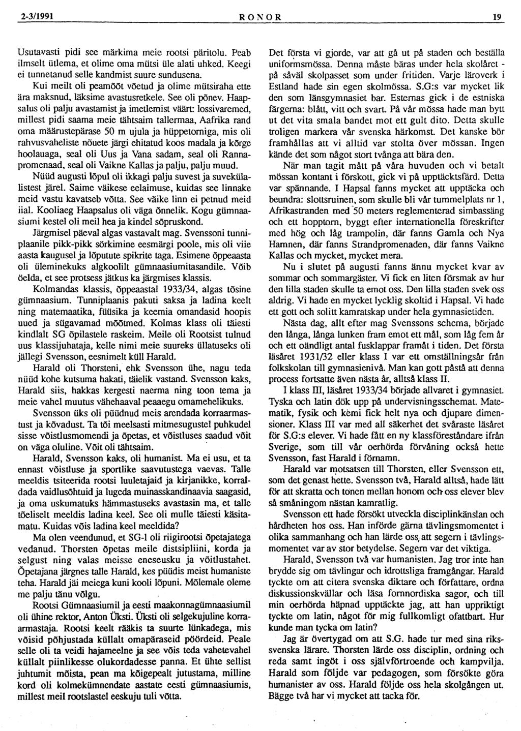 2-3/1991 RONOR 19 Usutavasti pidi see märkima meie rootsi päritolu. Peab ilmselt ütlema, et olime oma mütsi üle alati uhked. Keegi ei tunnetanud selle kandmist suure sundusena.