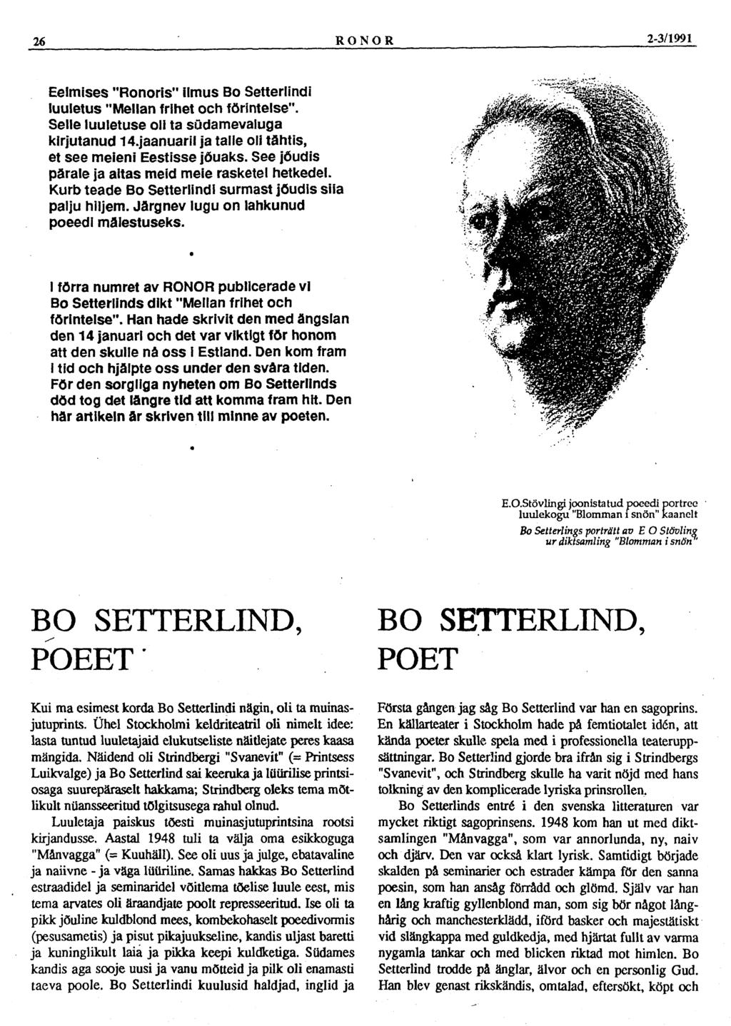 26 RONOR 2-3/1991 Eelmises "Ronoris" ilmus Bo Setterlindi luuletus "Mellan frihet och förintelse". Selle luuletuse oli ta südamevaluga kirjutanud 14.