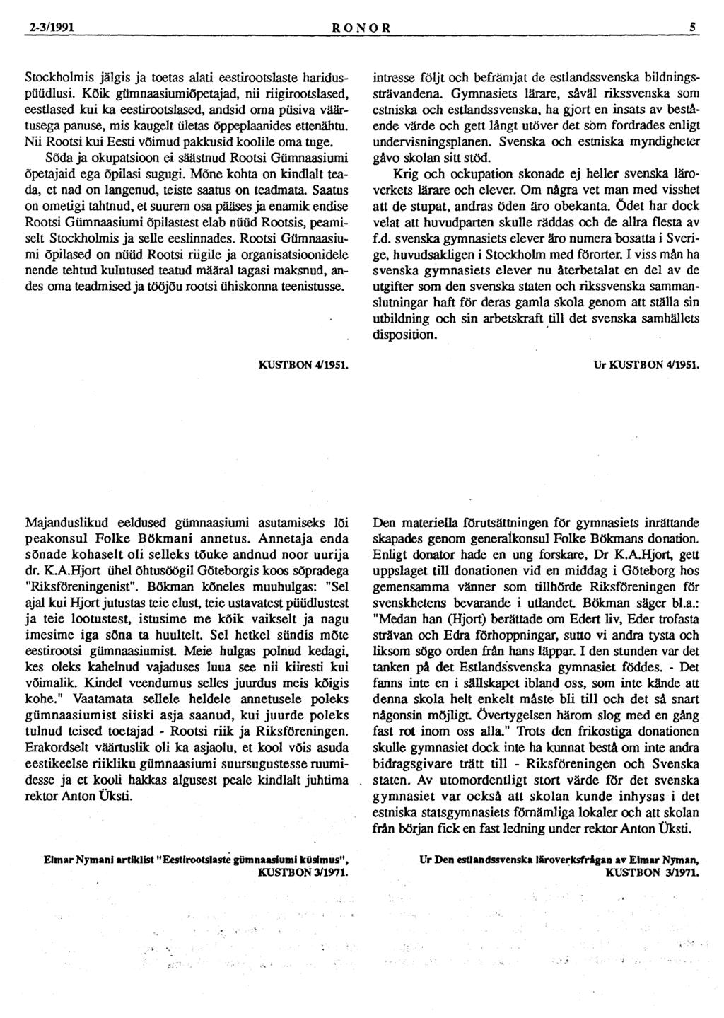 2-3/1991 RONOR 5 Stockholmis jälgis ja toetas alati eestirootslaste hariduspüüdlusi.