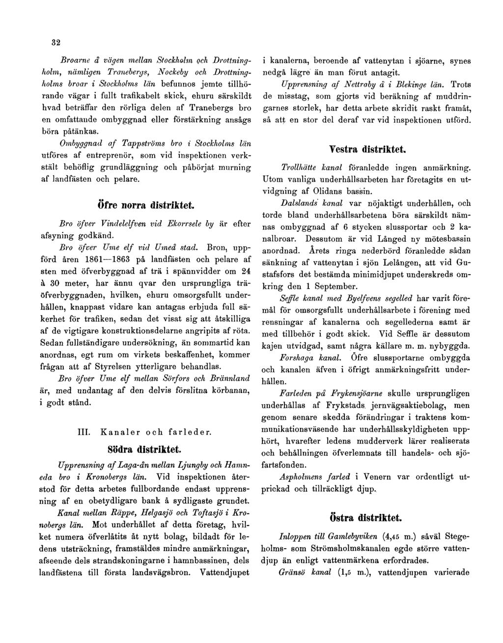 32 Broarne å vägen mellan Stockholm och Drottningholm, nämligen Tranebergs, Nockeby och Drottningholms broar i Stockholms län befunnos jemte tillhörande vägar i fullt trafikabelt skick, ehuru