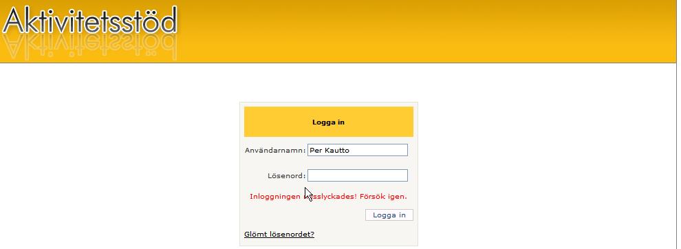 5 (26) 1.3 Låst lösenord När en användare försökt logga in med ett felaktigt lösenord ett antal gånger i följd kommer Aktivitetsstöd att låsa inloggningen/användarkontot. 1. Om en användare försöker logga in med ett felaktigt lösenord fås följande felmeddelande: Inloggningen misslyckades!