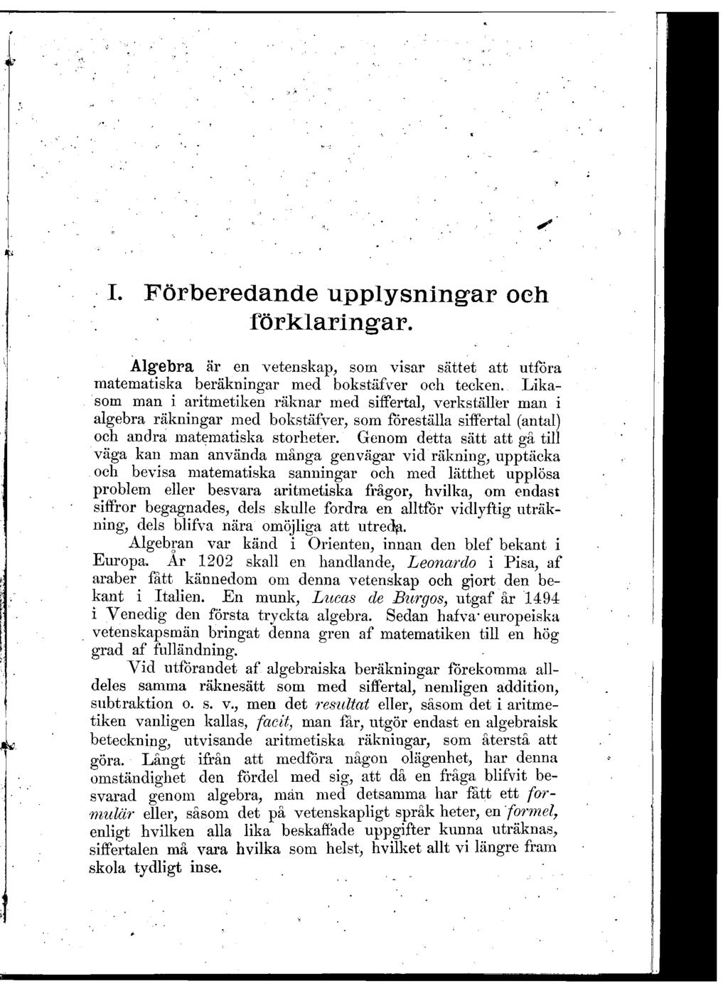 I. Förberedande upplysningar och förklaringar. Algebra är en vetenskap, som visar sättet att utföra matematiska beräkningar med bokstäfver och tecken.