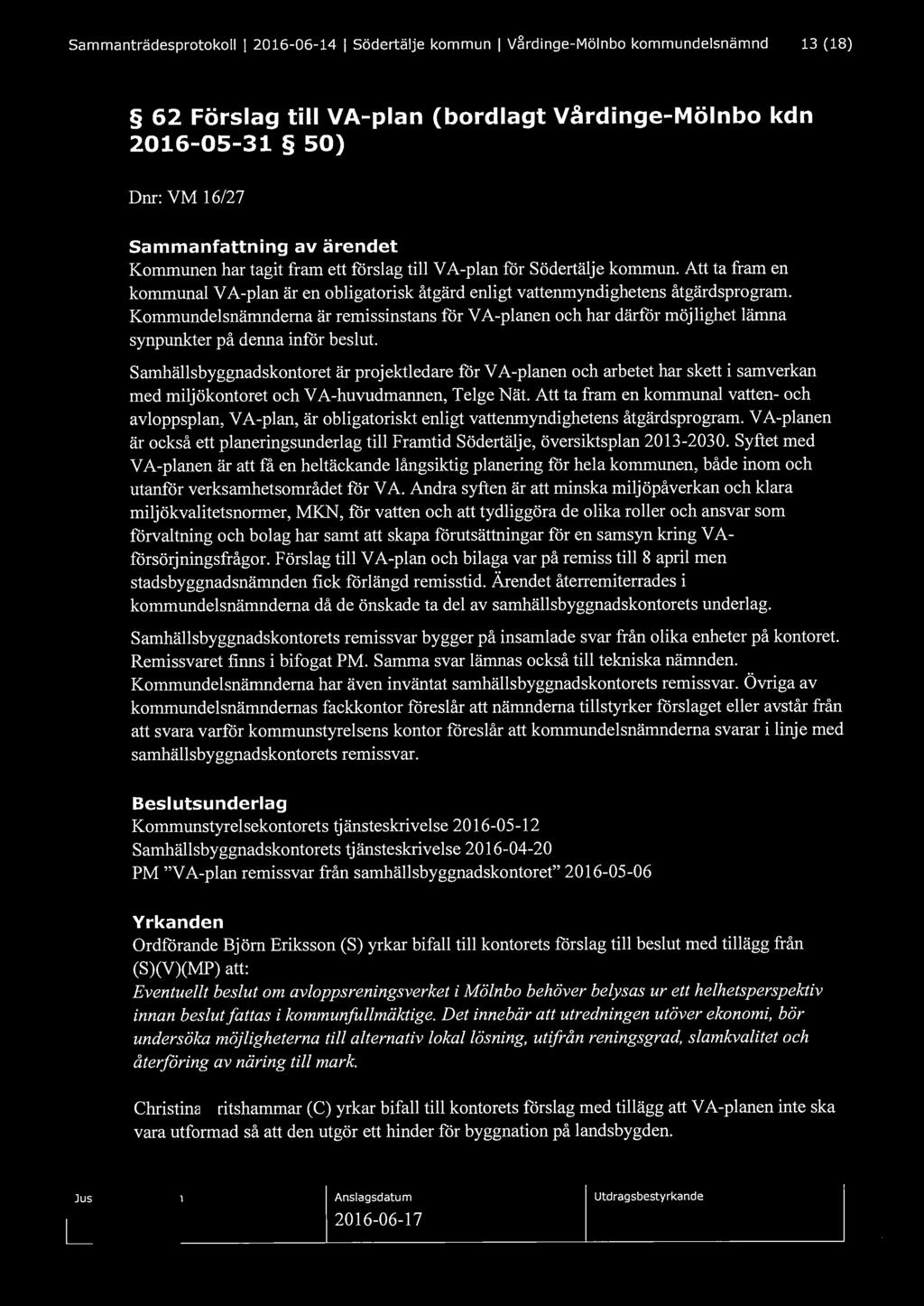 Sammanträdesprotokoll l 2016-06-14 l Södertälje kommun l Vårdinge-Mölnbo kommundelsnämnd 13 (18) 62 Förslag till VA-plan (bordlagt Vårdinge-Mölnbo kdn 2016-05-31 50) Dnr: VM 16/27 Sammanfattning av