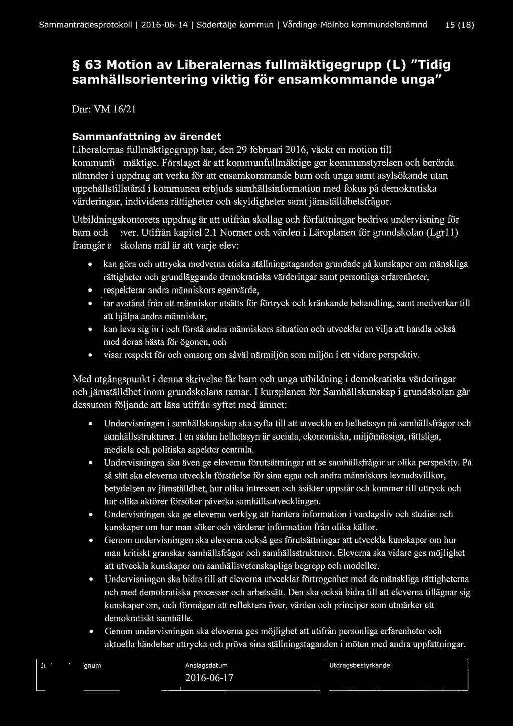 Sammanträdesprotokoll l 2016-06- 14 l Södertälje kommun l Vårdinge-Mölnbo kommundelsnämnd 15 (18) 63 Motion av Liberalernas fullmäktigegrupp (L) "Tidig samhällsorientering viktig för ensamkommande