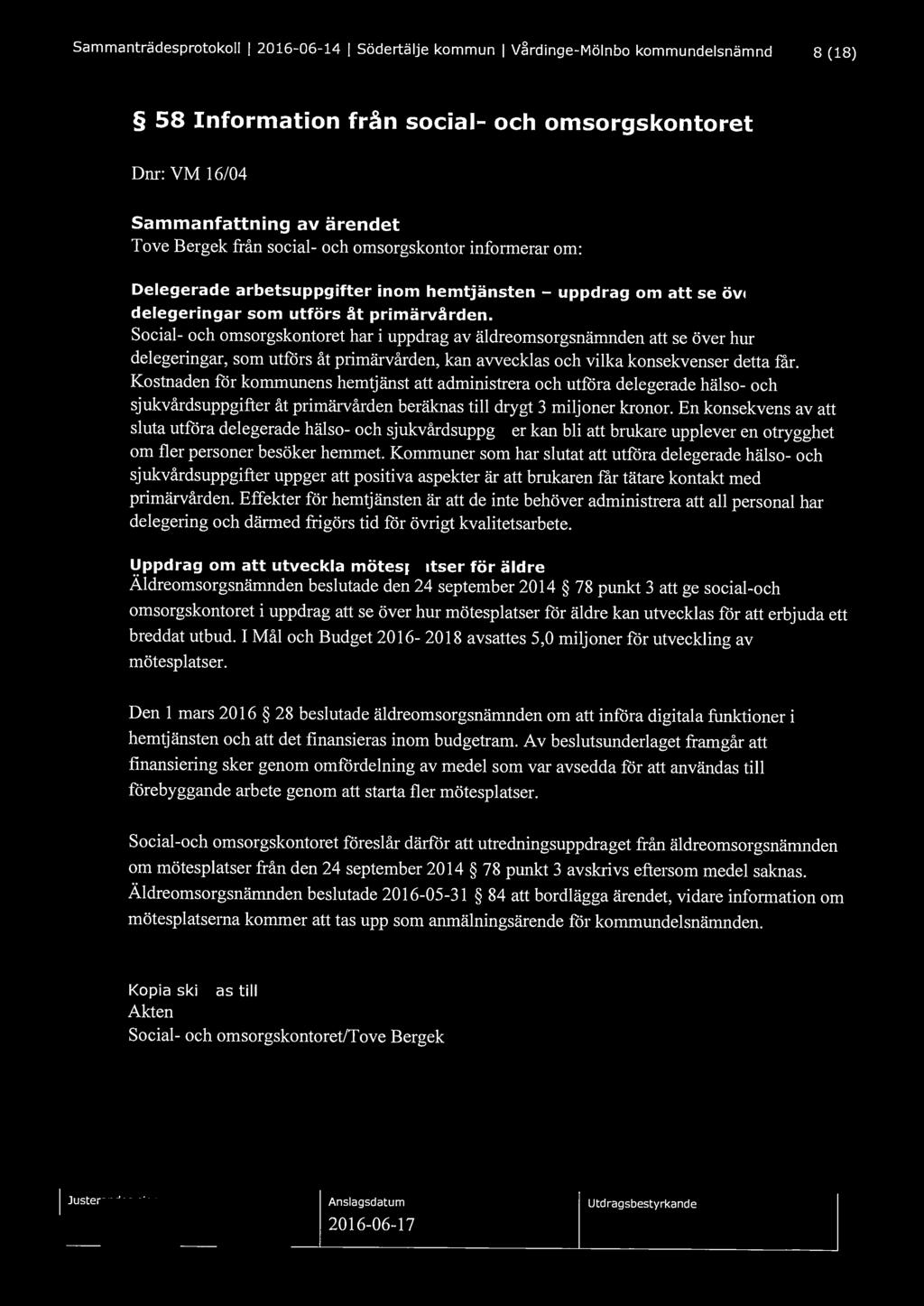 Sammanträdesprotokoll l 2016-06-14 l Södertälje kommun l Vårdinge-Mölnbo kommundelsnämnd 8 (18) 58 Information från social- och omsorgskontoret Dnr: VM 16/04 Sammanfattning av ärendet Tove Bergek