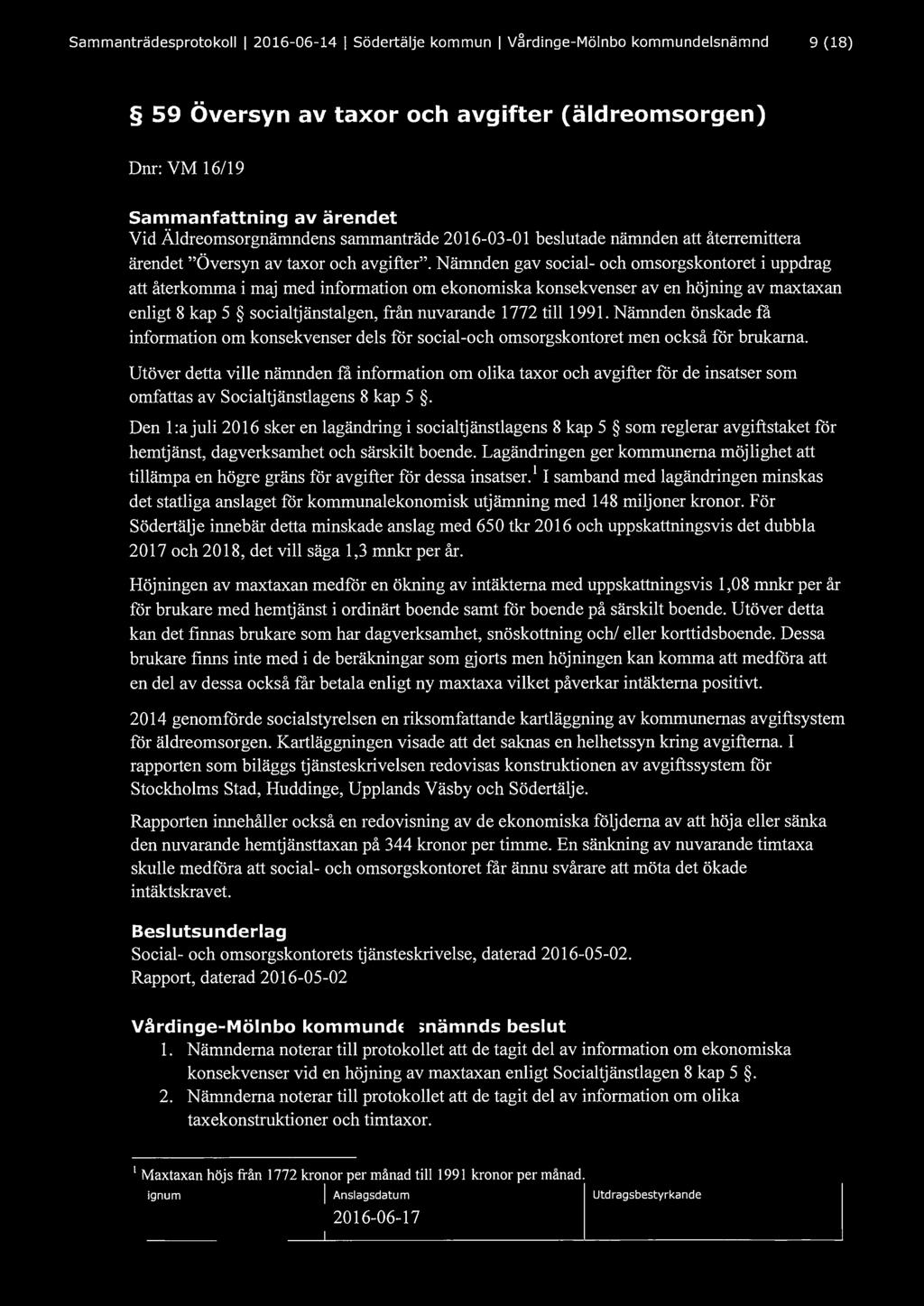 Sammanträdesprotokoll l 2016-06-14 l Södertälje kommun l V~rdinge-Mölnbo kommundelsnämnd 9 (18) 59 Översyn av taxor och avgifter (äldreomsorgen) Dnr: VM 16/19 Sammanfattning av ärendet Vid