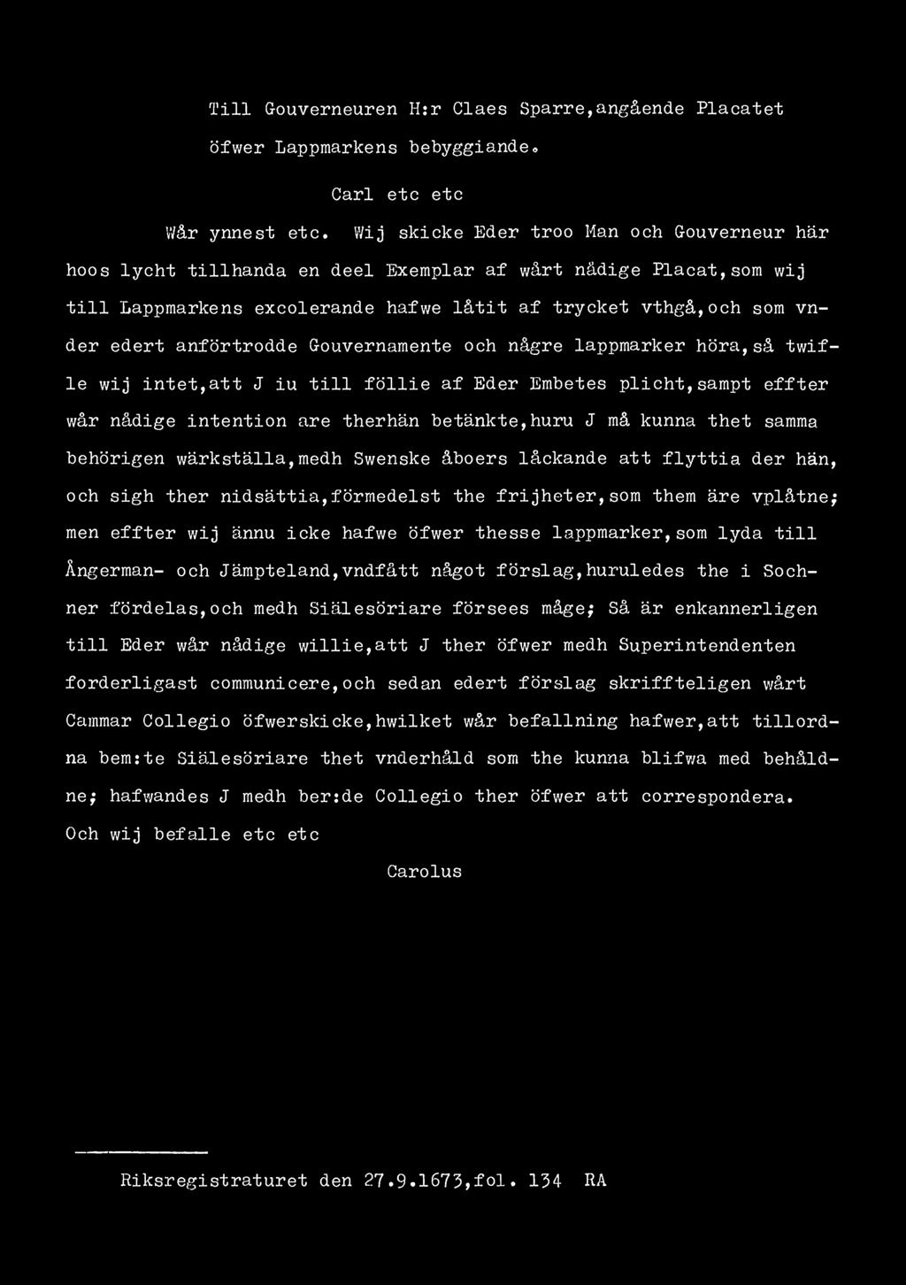 Till Gouverneuren H:r Claes Sparre,angående Placatet öfwer Lappmarkens bebyggiande* Carl etc etc V/år ynnest etc.