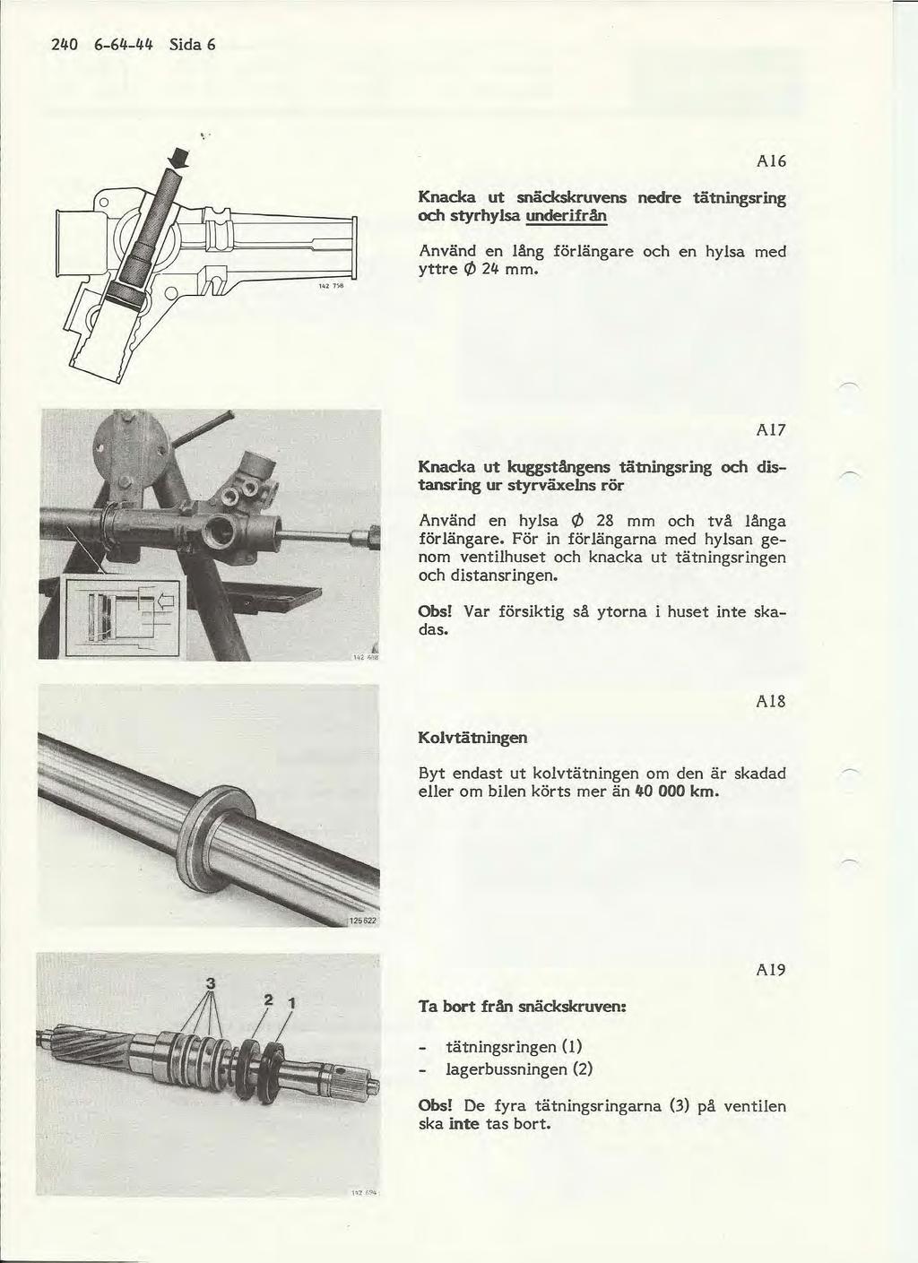 240 6-64-44 Sida 6 Al6 Knacka ut snäckskruvens nedre tätningsring och styrhylsa underifrån Använd en lång förlängare och en hylsa med yttre C/J 24 mm.