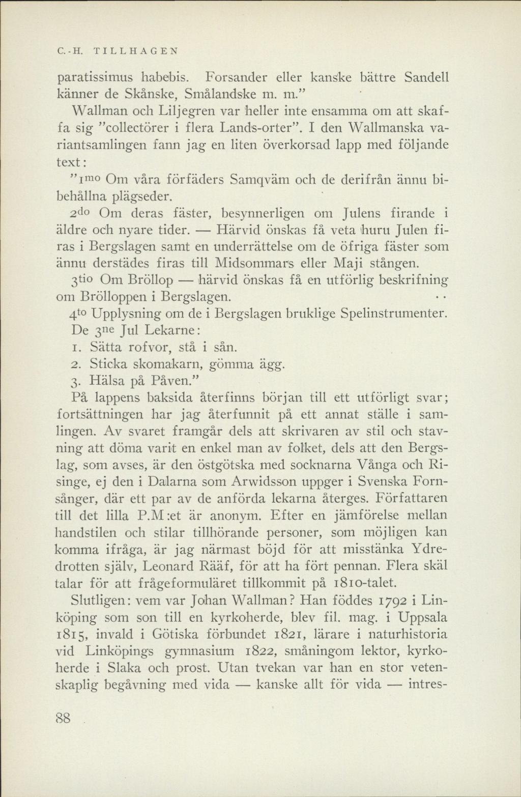 C. - H. TILLHAGEN paratissimus habebis. Forsander eller kanske bättre Sandell känner de Skånske, Småländske m.