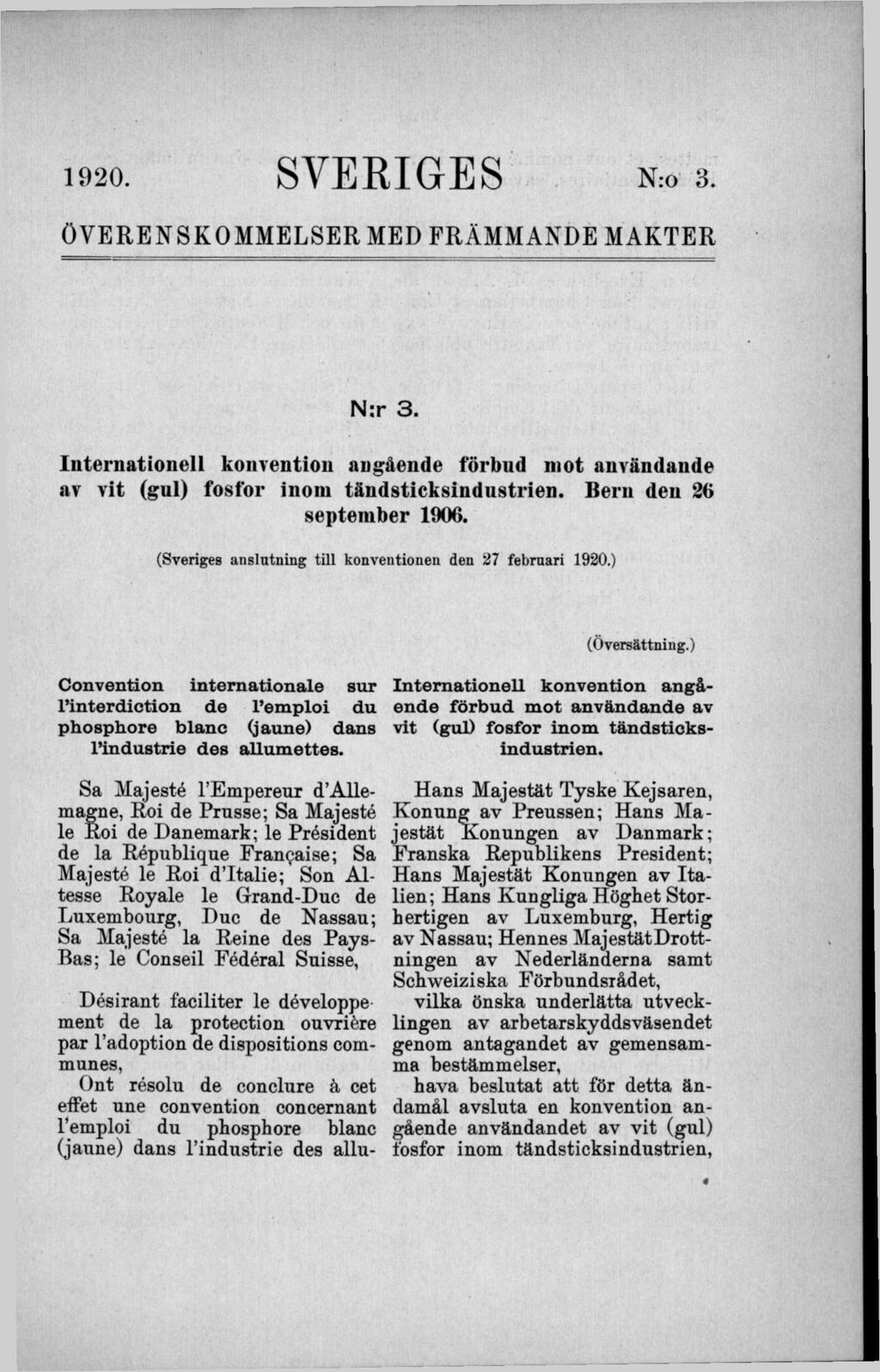 1920. SVERIGES N:o 3. ÖVERENSKOMMELSER MED FRÄMMANDE MAKTER N:r 3. Internationell konvention angående förbud mot användande av vit (gul) fosfor inom tändsticksindnstrien. Bern den 26 september 1906.