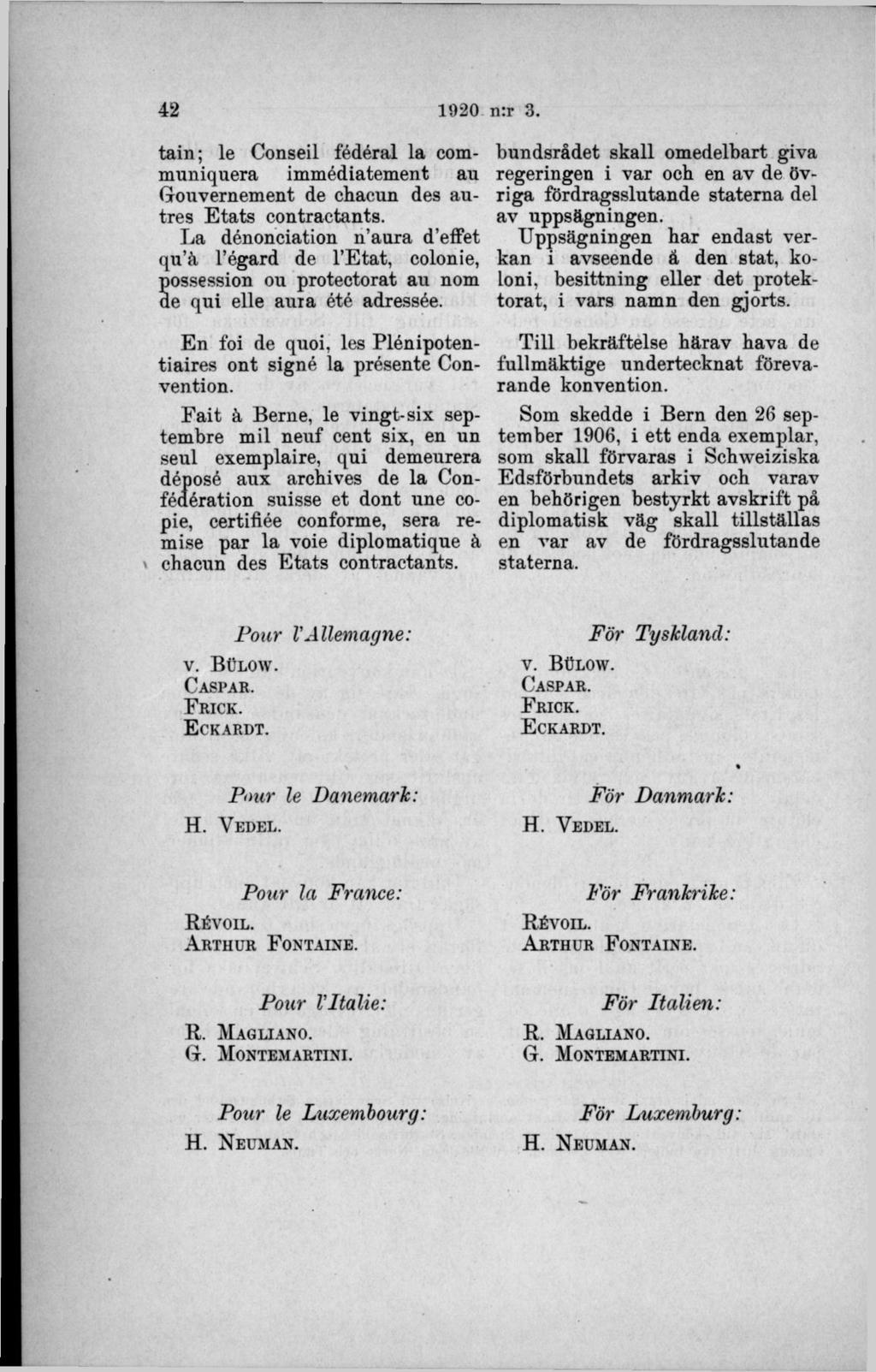 tain; le Conseil fédéral la communiquera immédiatenaent au Gouvernement de chacun des autres E tats contraetants.