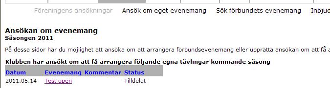 När din förening sökt på arrangemang visas dessa nederst i skärmbilden, därifrån följer du hela tiden aktuell status på enskilda ärenden. 3.