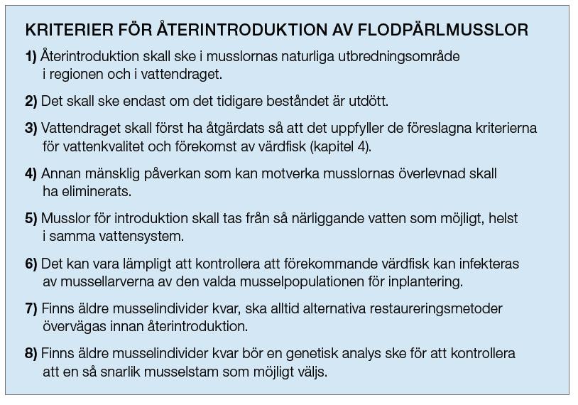 Kriterier vid återintroduktion av flodpärlmussla Vid en regelrätt återintroduktion av en art är det mycket viktigt att artens livsbetingelser för en långsiktig överlevnad är säkerställda.