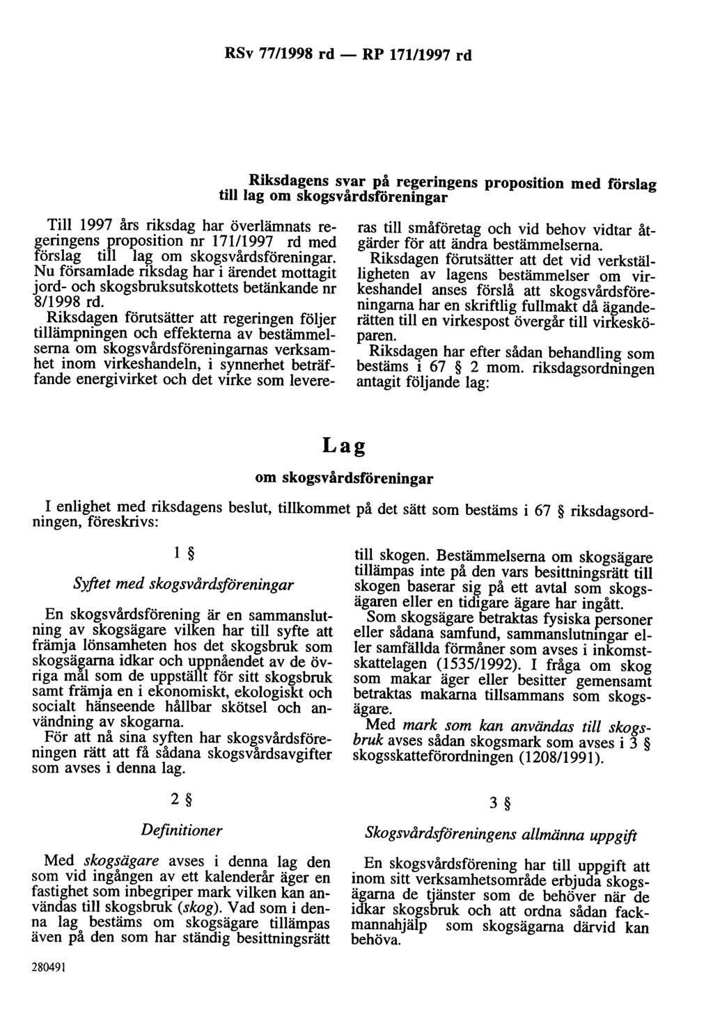 RSv 77/1998 rd - RP 171/1997 rd Riksdagens svar på regeringens proposition med rorslag till lag om skogsvårdsf"öreningar Till 1997 års riksdag har överlämnats regeringens proposition nr 171/1997 rd