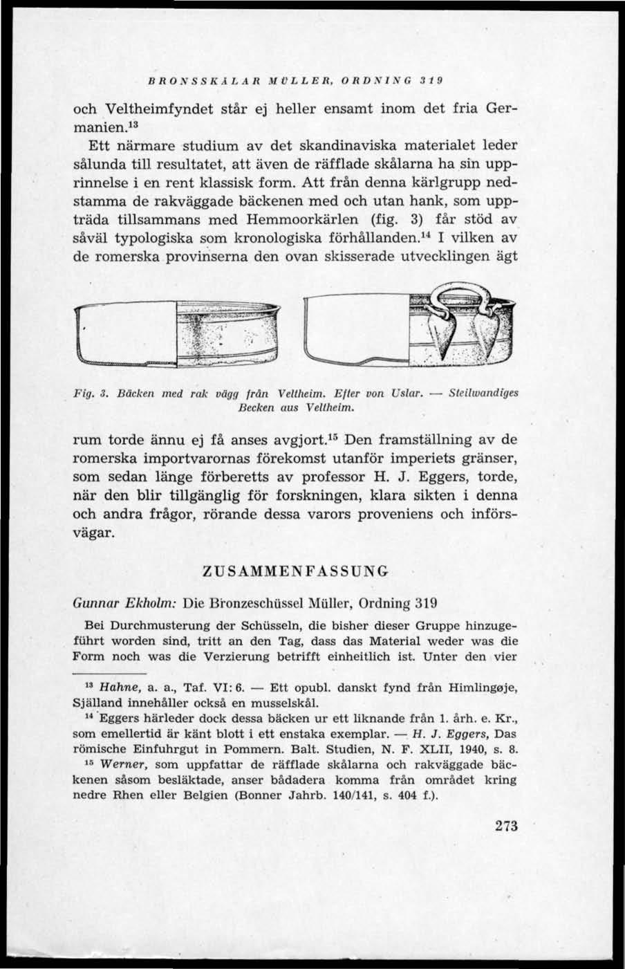 B RON S SK A L AR M V L L E R, ORD N I N G 319 och Veltheimfyndet står ej heller ensamt inom det fria Germanien.