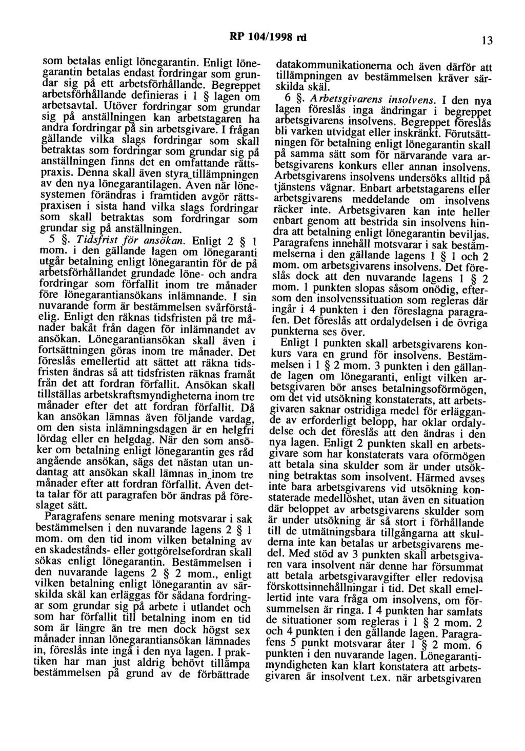 RP 104/1998 ni 13 som betalas enligt lönegarantin. Enligt lönegarantin betalas endast fordringar som grundar sig på ett arbetsförhållande.