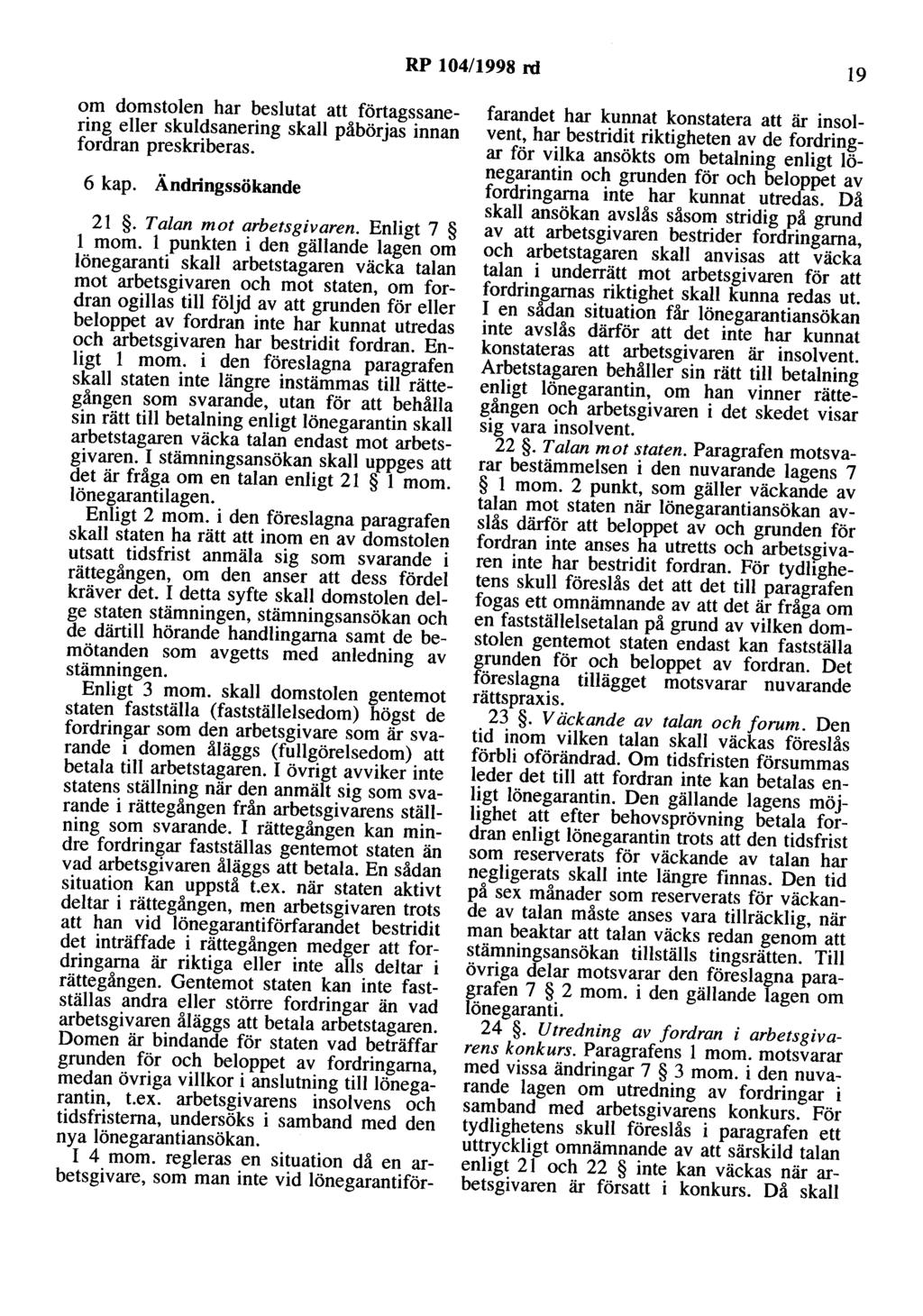 RP 104/1998 rd 19 om domstolen har beslutat att förtagssanering eller skuldsanering skall påbörjas innan fordran preskriberas. 6 kap. Ändringssökande 21. Talan mot arbetsgivaren. Enligt 7 l mom.