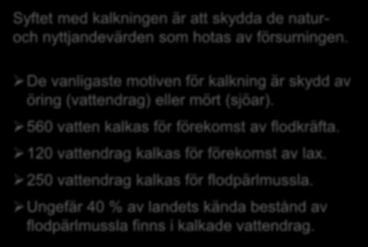 Vilka är motiven för kalkning? Syftet med kalkningen är att skydda de naturoch nyttjandevärden som hotas av försurningen.