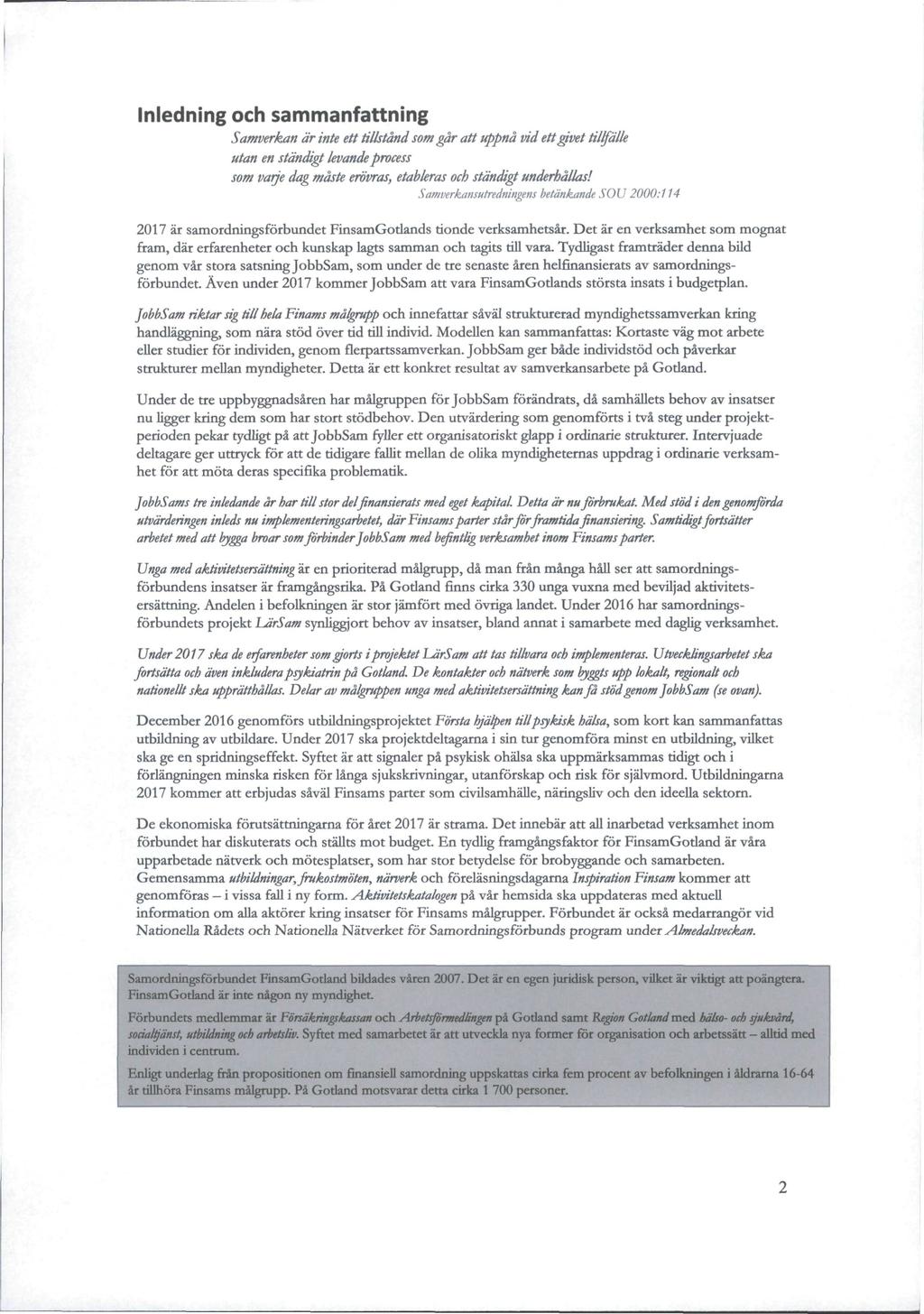 Inledning och sammanfattning Samverkan är inte ett tillstånd som går att uppnå vid ett givet tillfälle utan en ständigt levande process som varje dag måste erövras, etableras och ständigt underhållas!