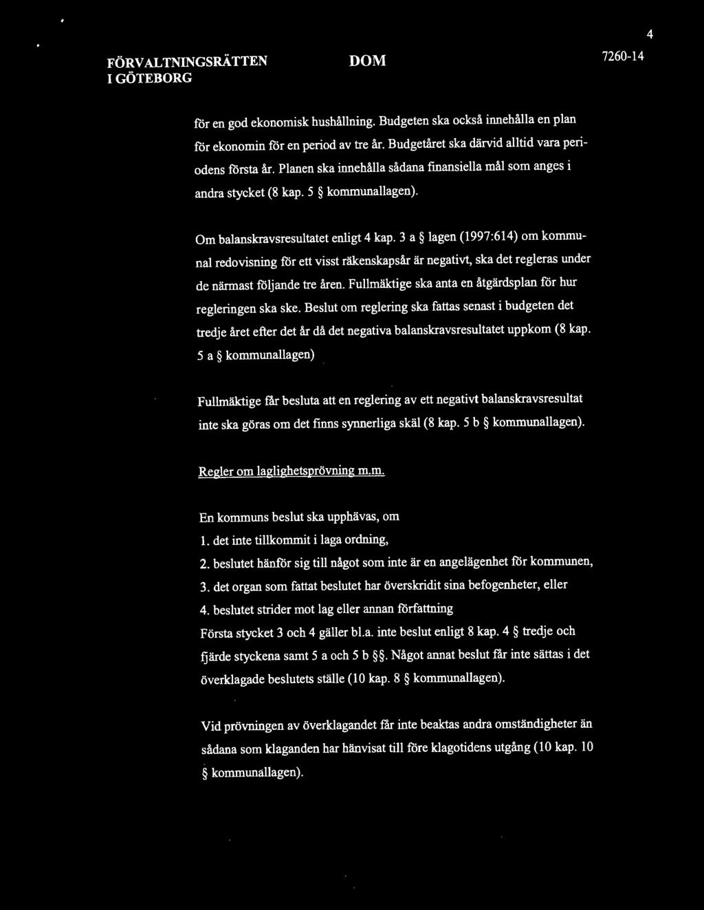 3 a lagen (1997:614) om kommunal redovisning för ett visst räkenskapsår är negativt, ska det regleras under de närmast följande tre åren.