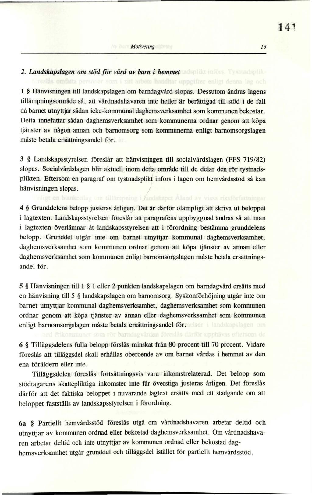 141 Motivering 13 2. Landskapslagen om stöd för vård av barn i hemmet 1 Hänvisningen till landskapslagen om barndagvård slopas.