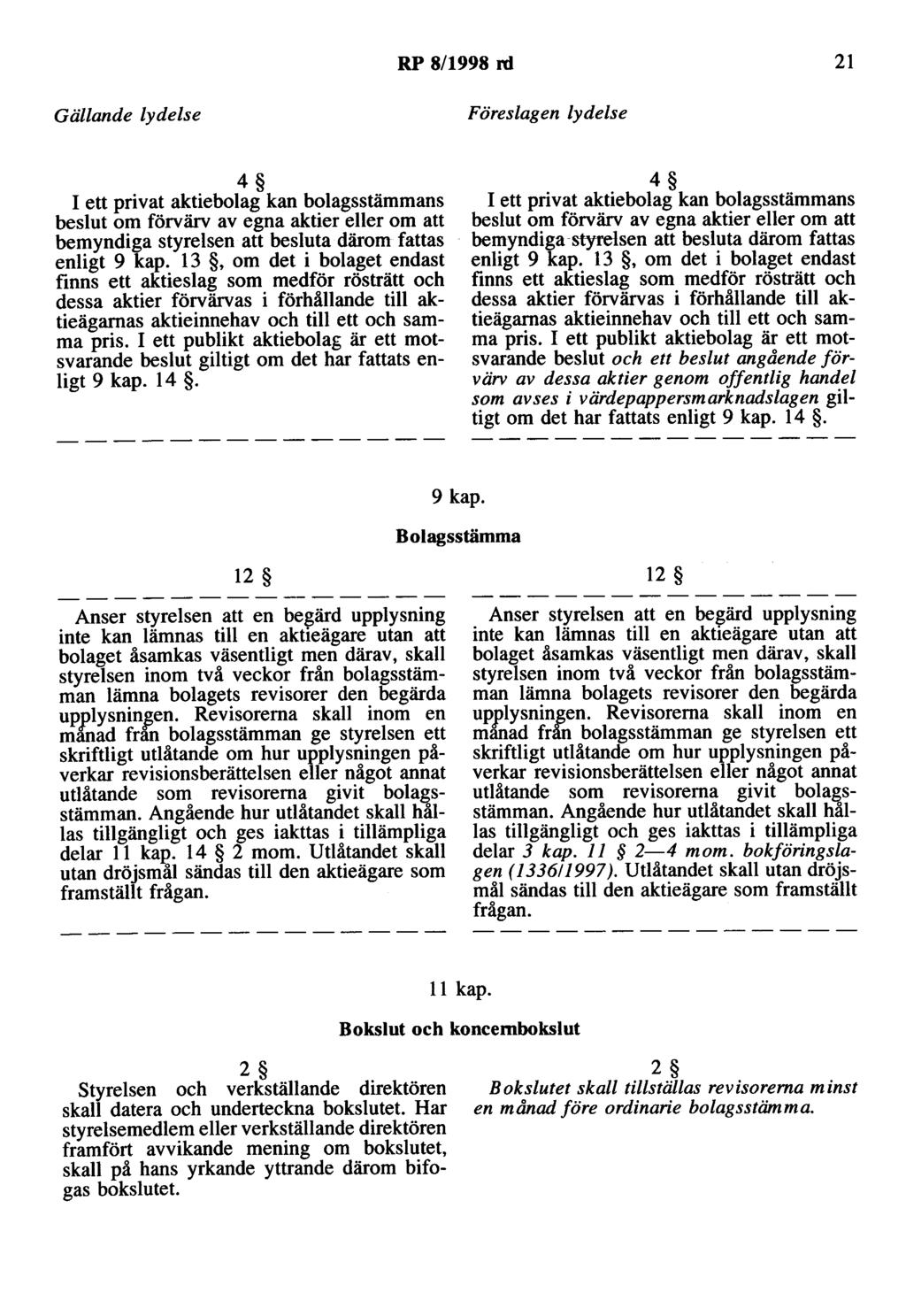 RP 8/1998 rd 21 4 I ett privat aktiebolag kan bolagsstämmans beslut om förvärv av egna aktier eller om att bemyndiga styrelsen att besluta därom fattas enligt 9 kap.