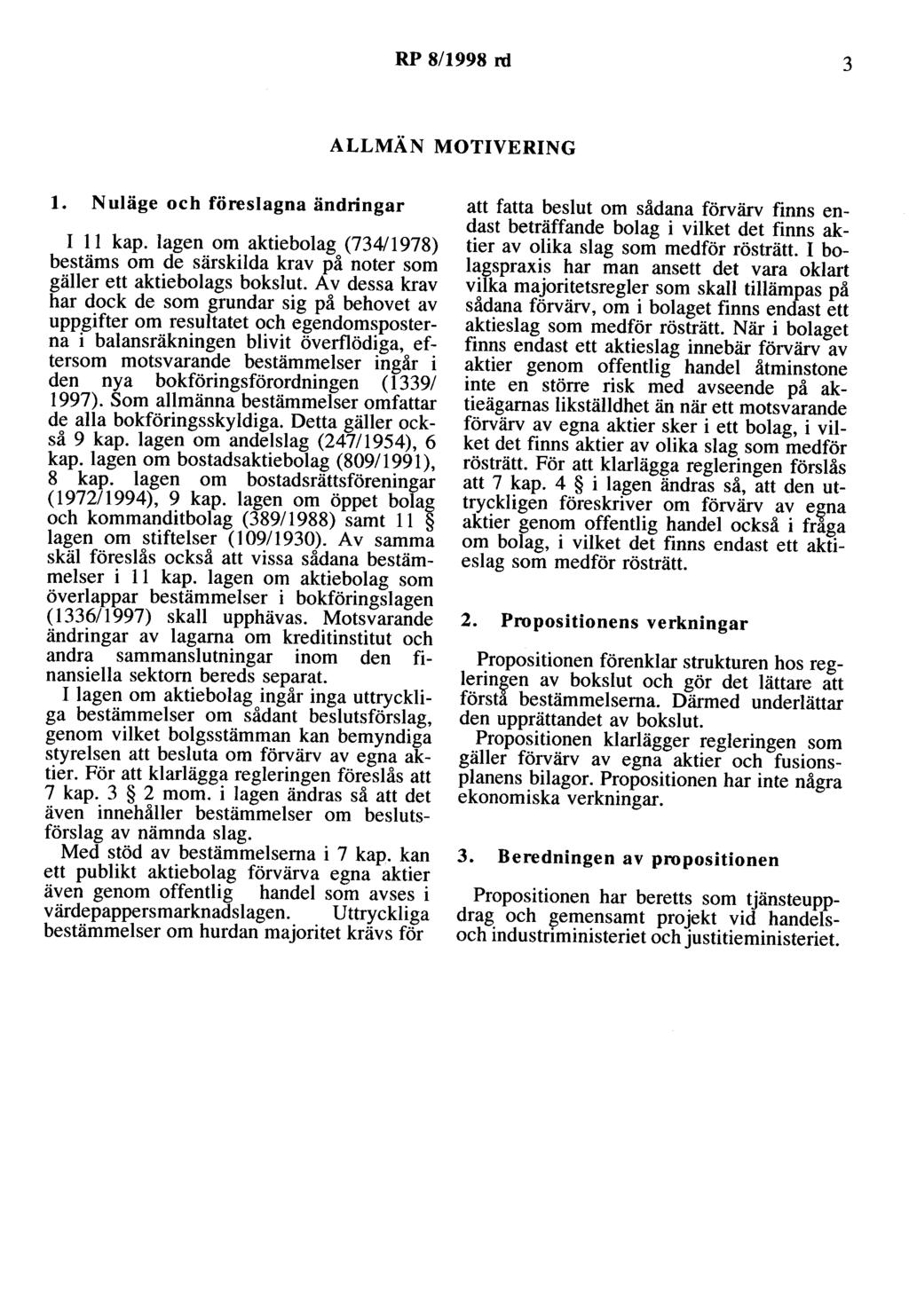 RP 8/1998 rd 3 ALLMÄN MOTIVERING l. Nuläge och föreslagna ändringar I 11 kap. lagen om aktiebolag (734/1978) bestäms om de särskilda krav på noter som gäller ett aktiebolags bokslut.