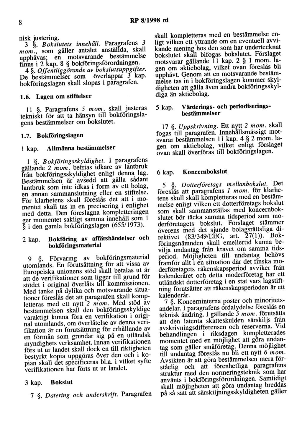 8 RP 8/1998 ni nisk justering. 3 ~- B okslutets innehåll. Paragrafens 3 mom., som gäller antalet anställda, skall upphävas; en motsvarande bestämmelse finns i 2 kap. 8 bokföringsförordningen. 4.