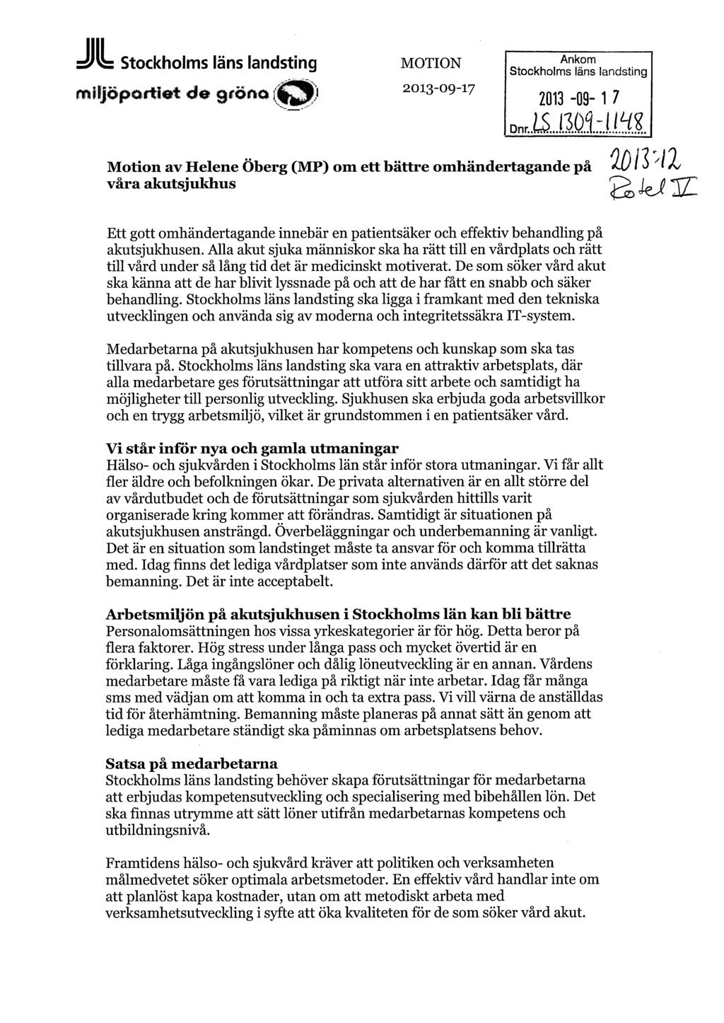JIL Stockholms läns landsting miljöpartiet d* gröna réssi MOTION 2013-09-17 Ankom Stockholms läns landsting 2013-09- 1 7 Motion av Helene Öberg (MP) om ett bättre omhändertagande på våra akutsjukhus