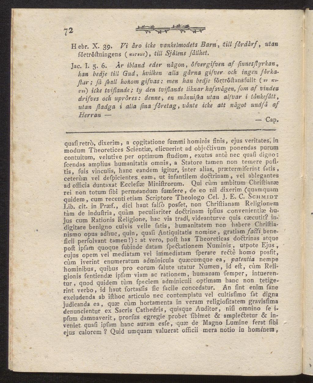 72 H ebr. X. 39. Z7/' äro icke vankelmodets Barn, Ull fordarf, utan förtrollningens ( xtttws), till Själens fällhet. Ja c. I. 5. 6.