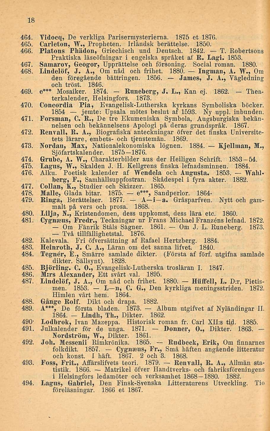 18 464. Vidocq, De verldiga Parisermysterierna. 1875 et 1876. 465. Carleton, W., Propheten. Irländsk berättelse. 1850. 466. Platons Phädon, Griechisch und Deutsch. 1842. T.