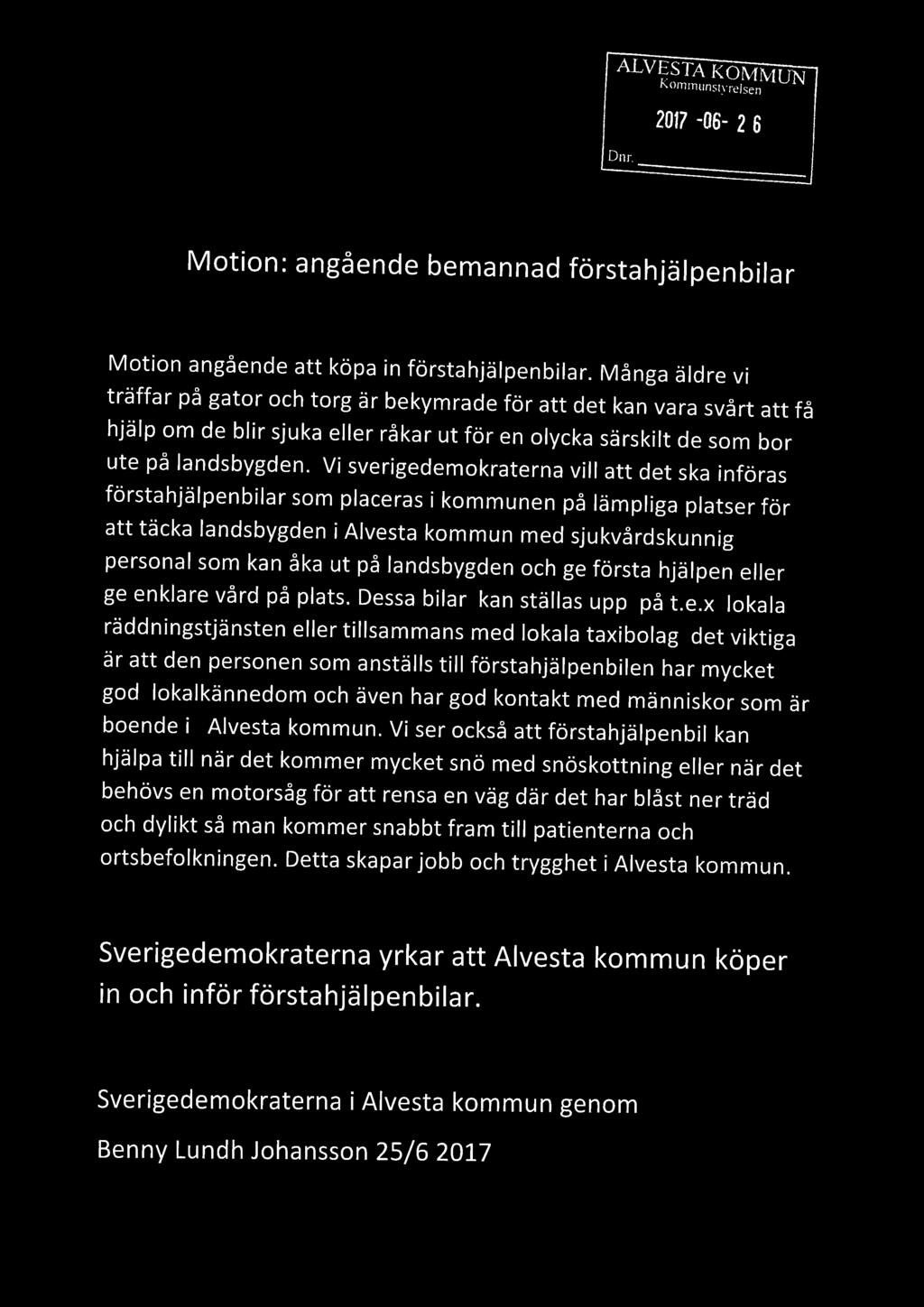 \ ALVE STA Kommunstyrelsen KOMMUN 2017 06-2 6 Motion: angéende bemannad férstahjélpenbilar Motion angéende att képa in fc'jrstahjélpenbilar.
