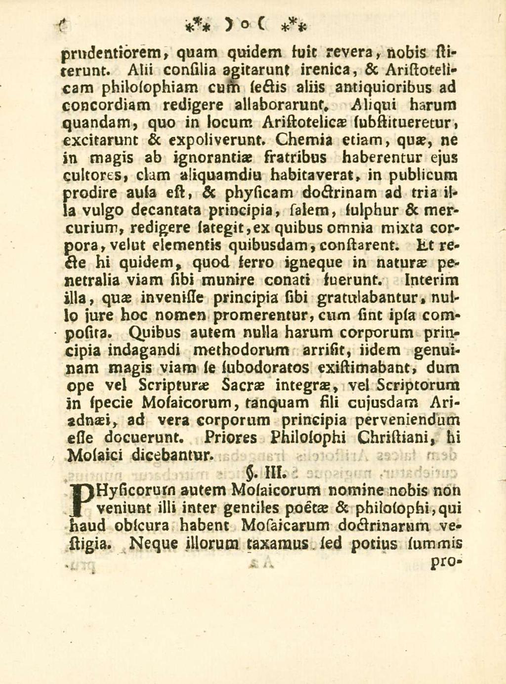 4 pmdentiorem, quam quidem suit revera, nobis stiterunt. Ahi consilia agitarunt irenica, & Aristotelicam philosophiam cum sectis aliis antiquioribus ad concordiam redigere allaboraruns.