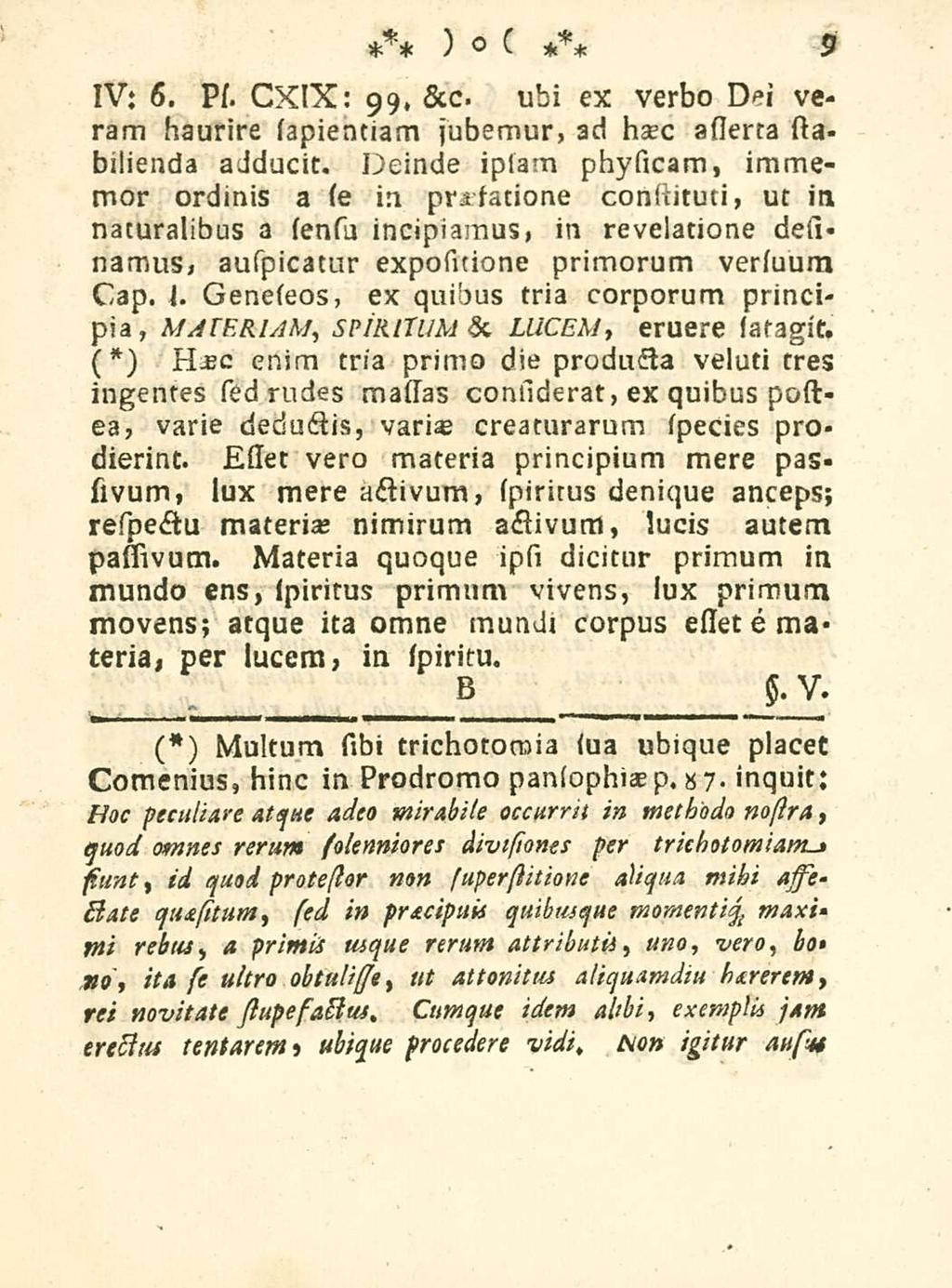 IV; 6. Ps. CXIX: 99, &c. ubi ex verbo Dei veram haurire sapientiam jubemur, ad haec asierta stabilienda adducit.