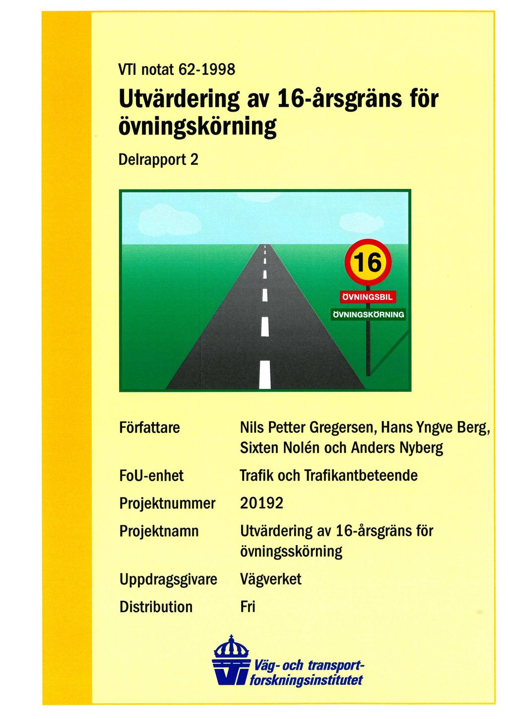 % vn notat 62-1998 Utvärdering av 16-årsgräns för övningskörning Delrapport 2 ÖVNINGSBIL ÖVNINGSKÖRNING Författare FoU-enhet Projektnummer Projektnamn Uppdragsgivare Distribution Nils Petter