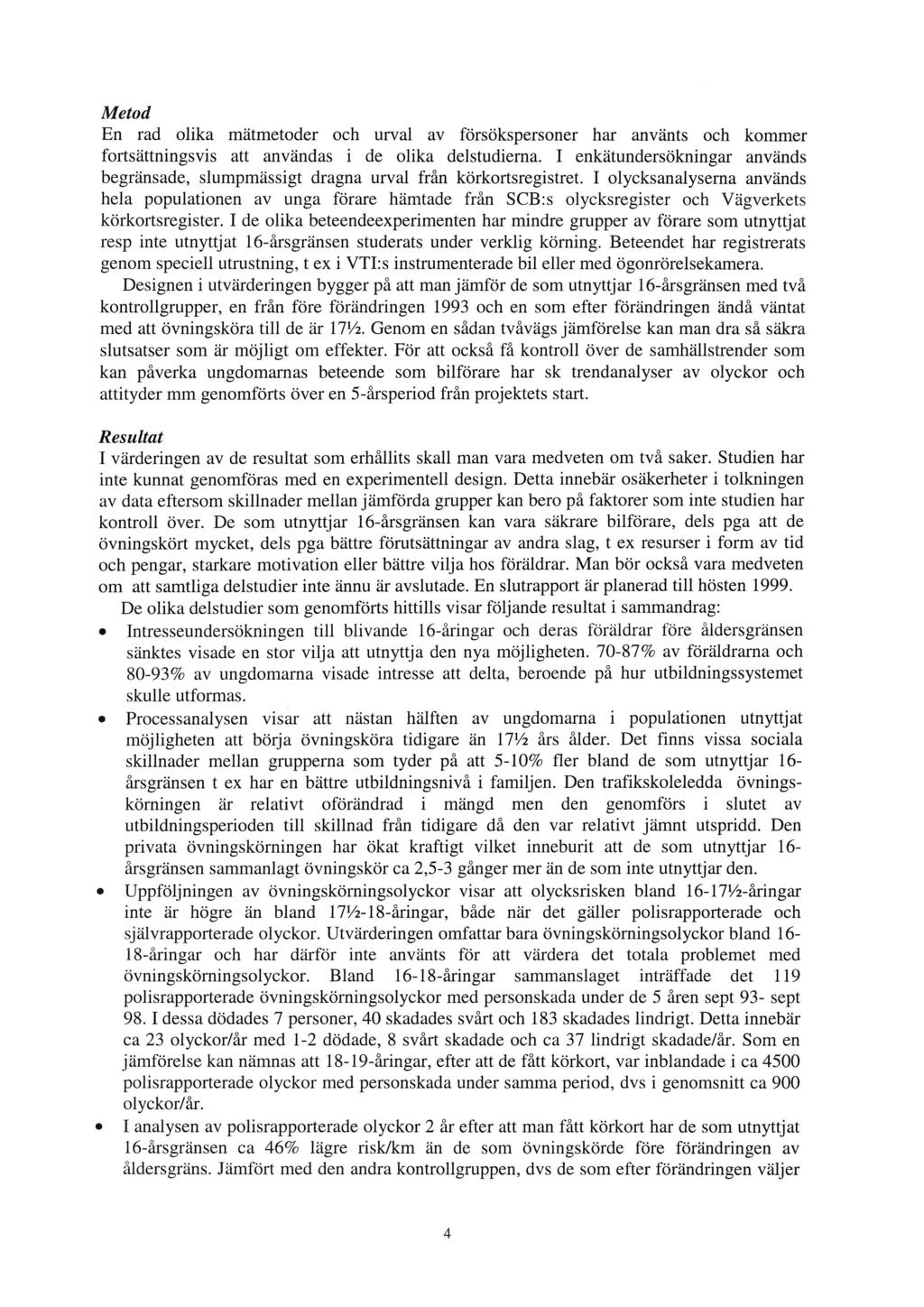 Metod En rad olika mätmetoder och urval av försökspersoner har använts och kommer fortsättningsvis att användas i de olika delstudierna.