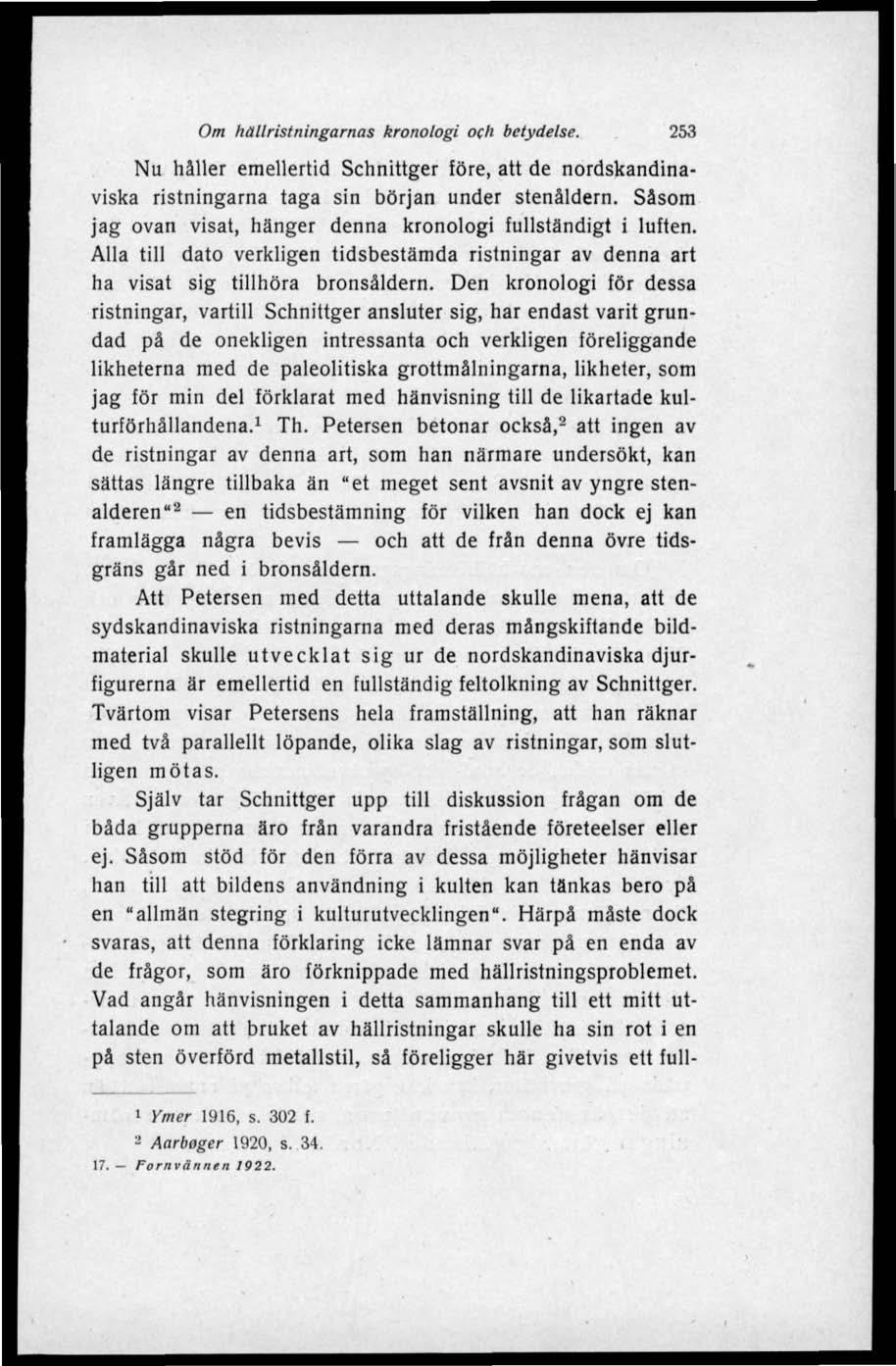 Om hällristningarnas kronologi och betydelse. 253 Nu håller emellertid Sehnittger före, att de nordskandinaviska ristningarna taga sin början under stenåldern.