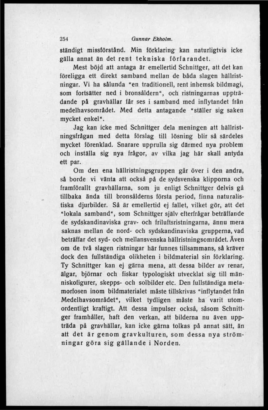 254 Gunnar Ekholm. ständigt missförstånd. Min förklaring kan naturligtvis icke gälla annat än det rent tekniska förfarandet.